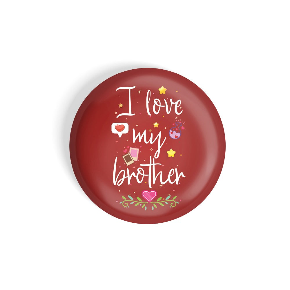 dhcrafts Round Fridge Magnet Red Color I Love My Brother Glossy Finish Design Pack of 1 (75 mm)